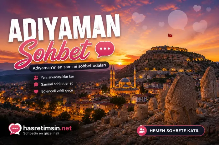 Adıyaman Sohbet – Adıyaman'ın Tarihi ve Sıcak Sohbet Odaları - Hasretimsin