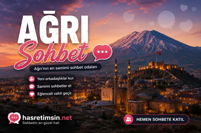Ağrı Sohbet – Ağrı'nın Efsanevi Dağı ve Sıcak Sohbet Odaları - Hasretimsin