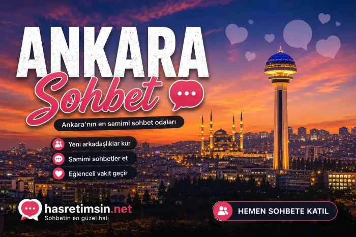 Ankara Sohbet – Başkent Ankara'nın Tarihi ve Sıcak Sohbet Odaları - Hasretimsin