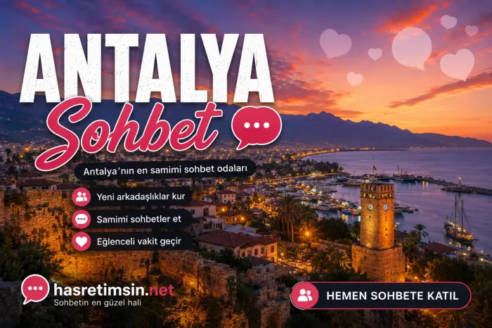 Antalya Sohbet – Turizm Başkenti Antalya'nın Eşsiz Sohbet Odaları - Hasretimsin