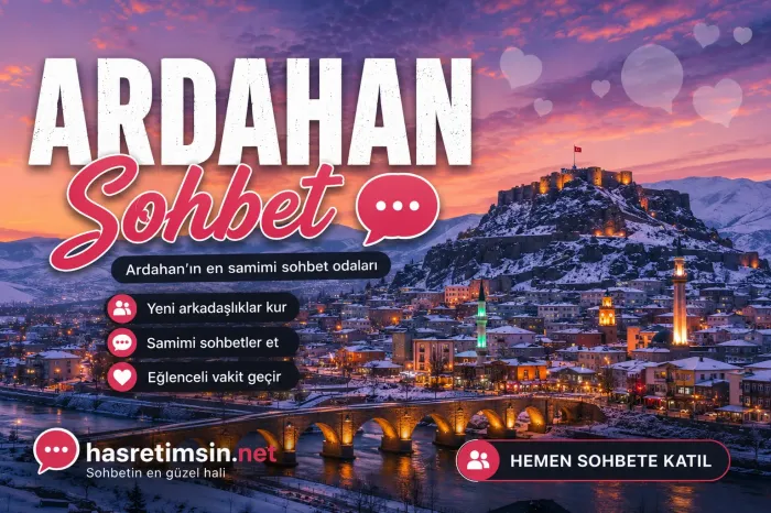 Ardahan Sohbet – Doğa Harikası Ardahan'ın Sıcak Sohbet Odaları - Hasretimsin
