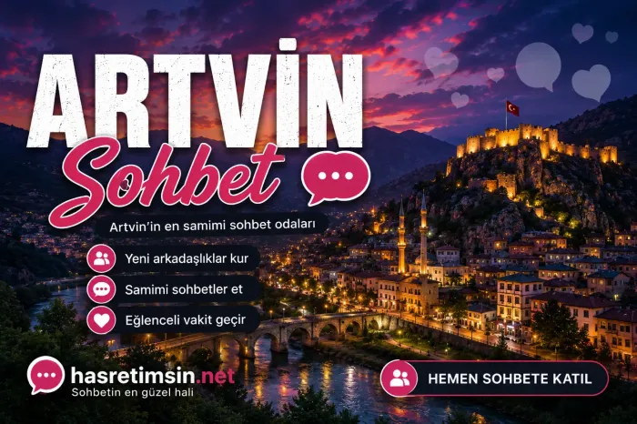 Artvin Sohbet – Karadeniz'in İncisi Artvin'in Eşsiz Sohbet Odaları - Hasretimsin