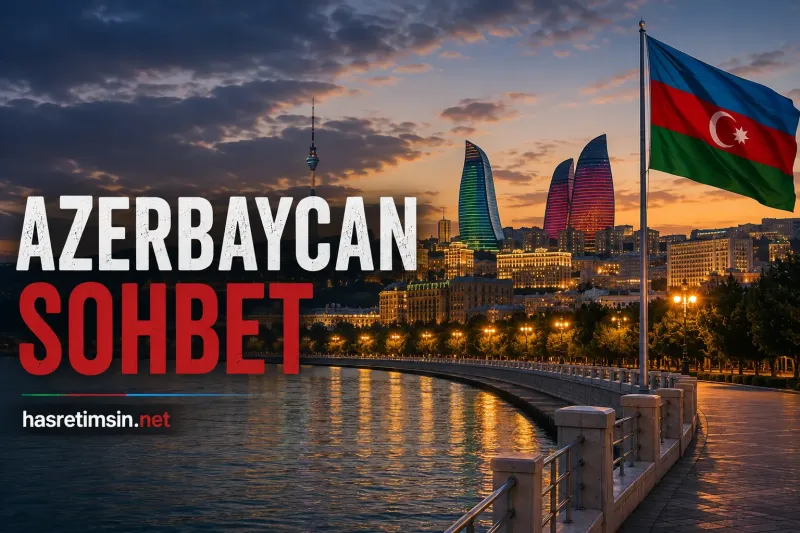 Azerbaycan Sohbet – Ateşler Diyarı, Hazar'ın İncisi ve Kafkasya'nın Gururu - Hasretimsin