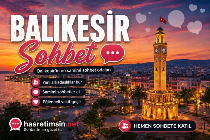 Balıkesir Sohbet – Marmara ve Ege'nin Buluşma Noktası Balıkesir'in Eşsiz Sohbet Odaları - Hasretimsin