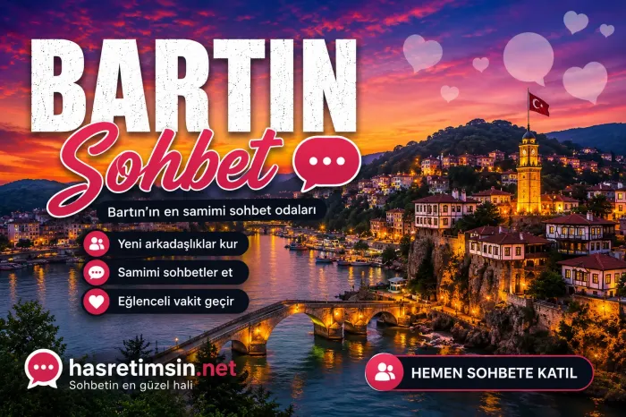 Bartın Sohbet – Karadeniz'in İncisi Bartın'ın Eşsiz Sohbet Odaları - Hasretimsin