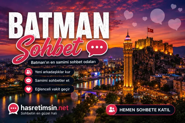 Batman Sohbet – Güneydoğu'nun Enerjik Şehri Batman'ın Sıcak Sohbet Odaları - Hasretimsin