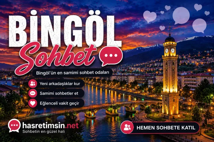 Bingöl Sohbet – Doğu Anadolu'nun Saklı Cenneti Bingöl'ün Sıcak Sohbet Odaları - Hasretimsin
