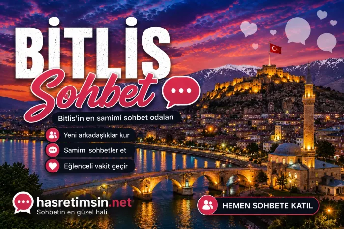 Bitlis Sohbet – Doğu Anadolu'nun Kadim Şehri Bitlis'in Sıcak Sohbet Odaları - Hasretimsin