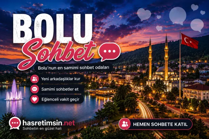 Bolu Sohbet – Yemyeşil Doğanın Başkenti Bolu'nun Sıcak Sohbet Odaları - Hasretimsin