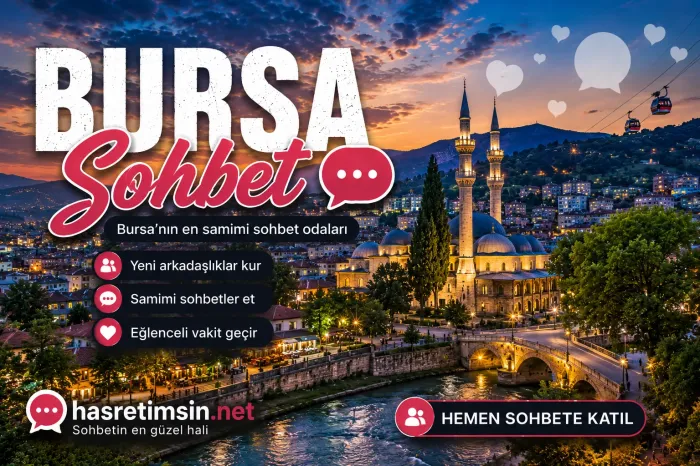 Bursa Sohbet – Osmanlı'nın İlk Başkenti Yeşil Bursa'nın Sıcak Sohbet Odaları - Hasretimsin