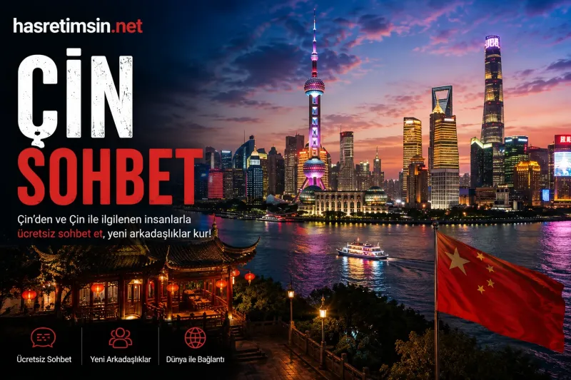 Çin Sohbet – Kadim Uygarlığın Modern Yüzü, İpek Yolu'nun Mirası - Hasretimsin