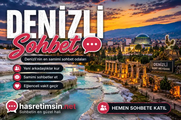 Denizli Sohbet – Pamukkale'nin Büyüleyici Şehri Denizli'nin Sıcak Sohbet Odaları - Hasretimsin