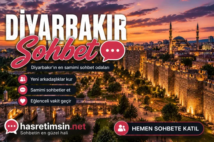 Diyarbakır Sohbet – Güneydoğu'nun Kadim Şehri Diyarbakır'ın Sıcak Sohbet Odaları - Hasretimsin