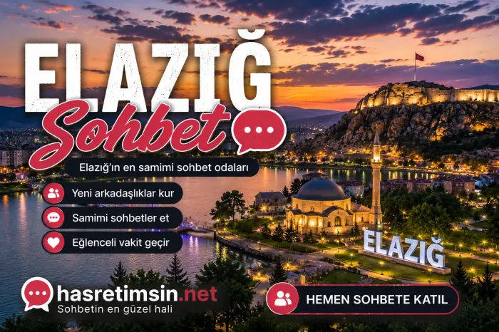 Elazığ Sohbet – Doğu Anadolu'nun İncisi Elazığ'ın Sıcak Sohbet Odaları - Hasretimsin