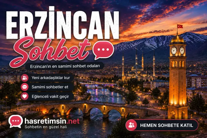 Erzincan Sohbet – Doğu Anadolu'nun İncisi Erzincan'ın Sıcak Sohbet Odaları - Hasretimsin