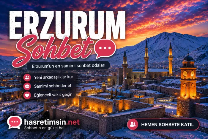 Erzurum Sohbet – Doğu Anadolu'nun İncisi Erzurum'un Sıcak Sohbet Odaları - Hasretimsin