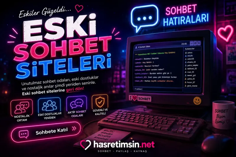 Eski Sohbet Siteleri – Nostaljik Sohbet Platformlarının Özlemi - Hasretimsin