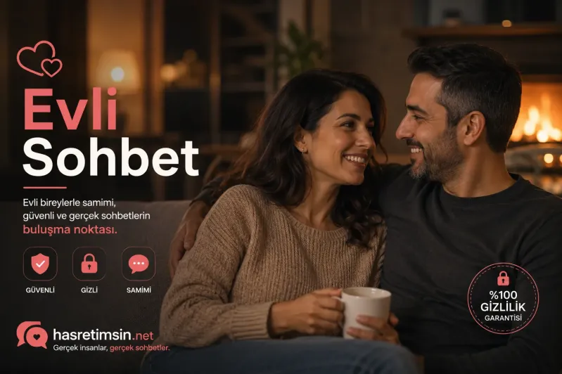Evli Sohbet – Evliliğin Sıcak Paylaşım Odaları - Hasretimsin