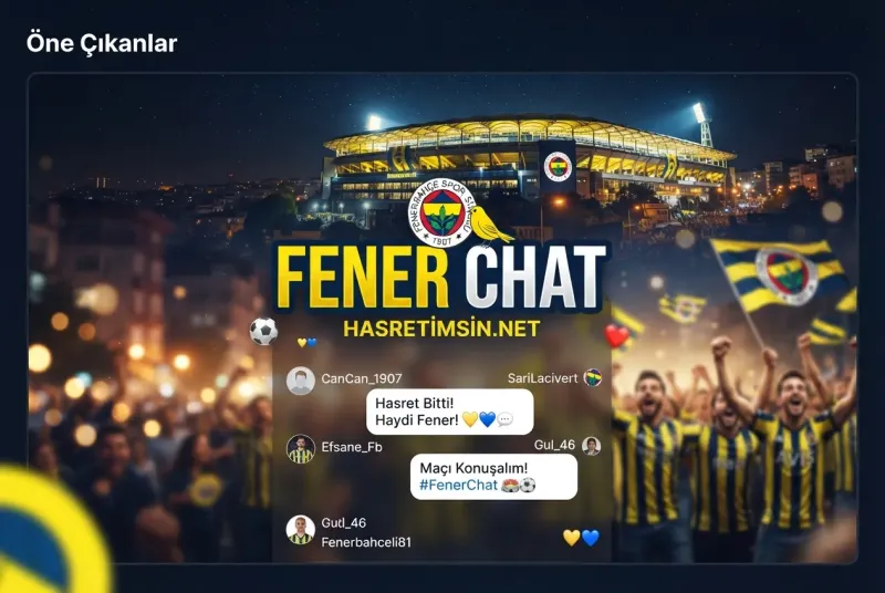 Fener Chat Odaları – Fenerbahçe Taraftarlarının Buluşma Noktası - Hasretimsin