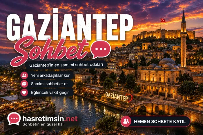 Gaziantep Sohbet – Güneydoğu'nun İncisi Gaziantep'in Sıcak Sohbet Odaları - Hasretimsin