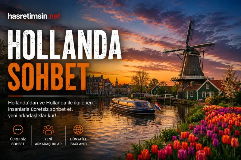 Hollanda Sohbet – Yel Değirmenlerinin, Lalelerin ve Özgürlüğün Ülkesi - Hasretimsin