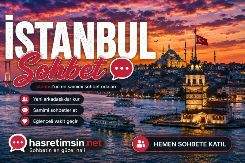 İstanbul Sohbet – Dünyanın En Güzel Şehri İstanbul'un Sıcak Sohbet Odaları - Hasretimsin
