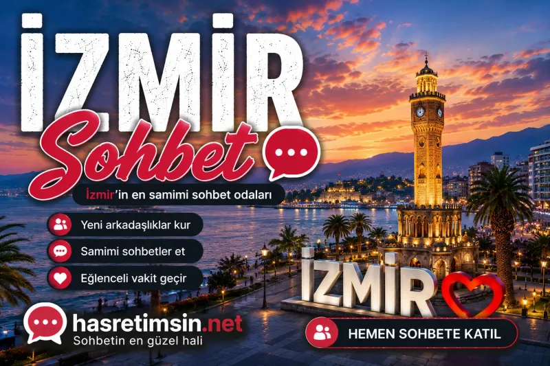 İzmir Sohbet – Ege'nin İncisi İzmir'in Sıcak Sohbet Odaları - Hasretimsin