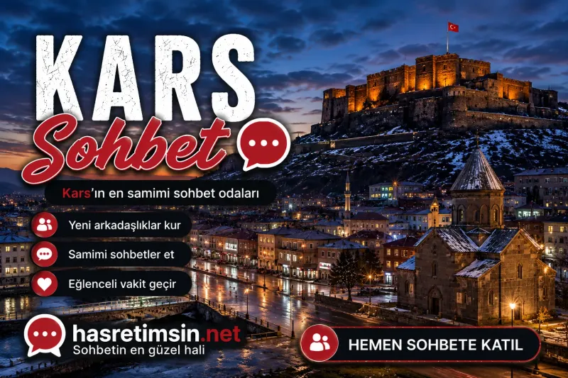 Kars Sohbet – Kafkasların İncisi Kars'ın Sıcak Sohbet Odaları - Hasretimsin