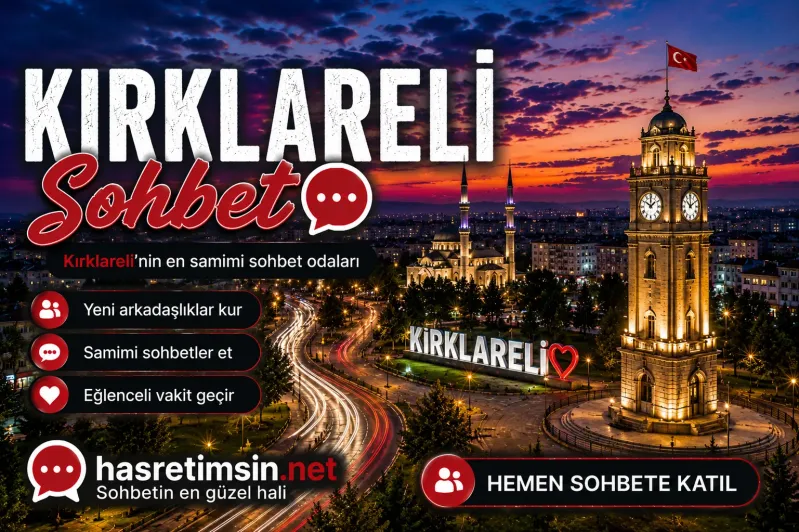 Kırklareli Sohbet – Trakya'nın İncisi Kırklareli'nin Sıcak Sohbet Odaları - Hasretimsin