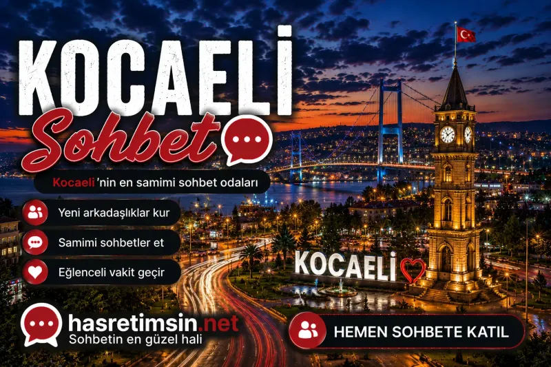 Kocaeli Sohbet – Sanayinin Başkenti Kocaeli'nin Sıcak Sohbet Odaları - Hasretimsin