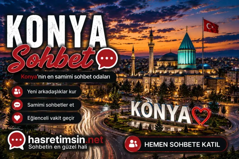 Konya Sohbet – Mevlana'nın Şehri Anadolu'nun Kalbi Konya'nın Sıcak Sohbet Odaları - Hasretimsin