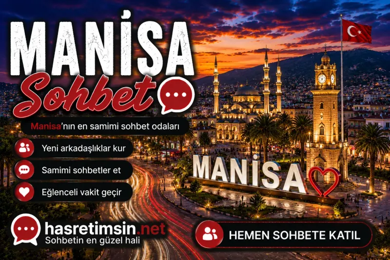 Manisa Sohbet – Şehzadeler Şehri Manisa'nın Sıcak Sohbet Odaları - Hasretimsin
