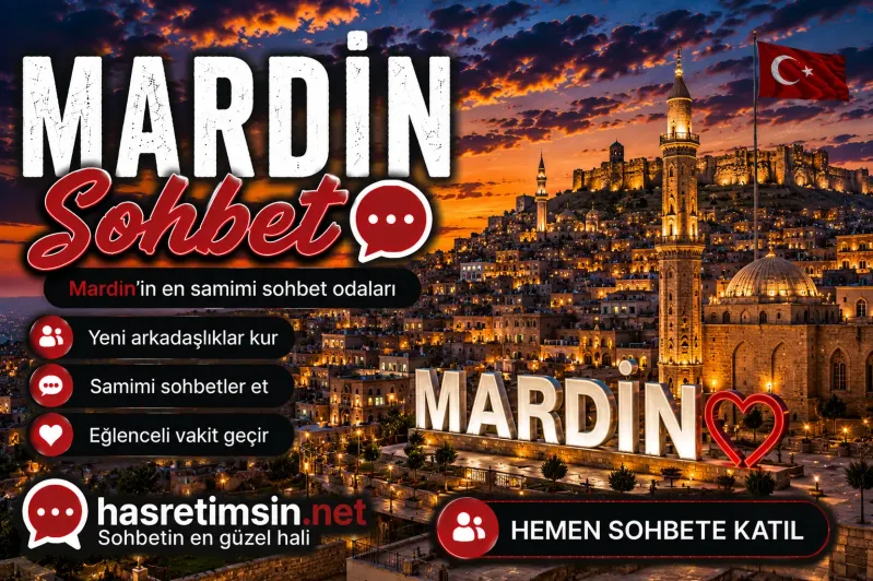 Mardin Sohbet – Mezopotamya'nın İncisi Mardin'in Sıcak Sohbet Odaları - Hasretimsin