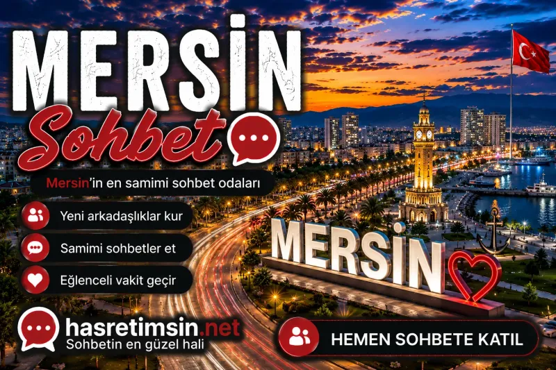Mersin Sohbet – Akdeniz'in İncisi Mersin'in Sıcak Sohbet Odaları - Hasretimsin