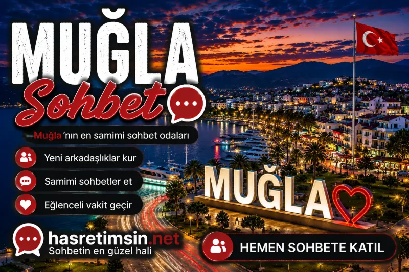 Muğla Sohbet – Ege'nin İncisi Mavi Yolculuğun Başkenti Muğla'nın Sıcak Sohbet Odaları - Hasretimsin