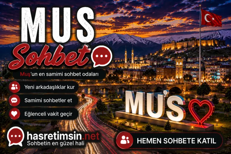 Muş Sohbet – Doğu Anadolu'nun İncisi Muş'un Sıcak Sohbet Odaları - Hasretimsin