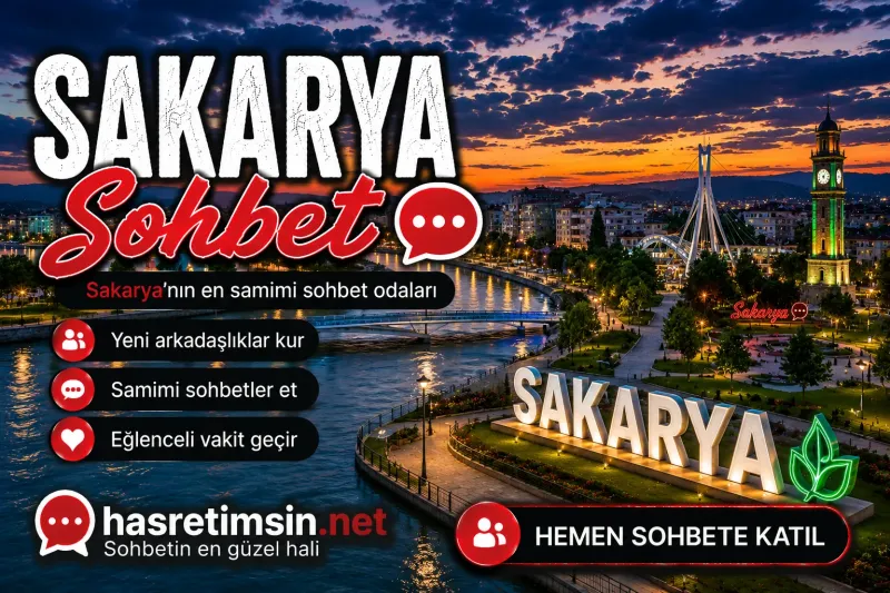 Sakarya Sohbet – Marmara'nın İncisi Sakarya'nın Sıcak Sohbet Odaları - Hasretimsin