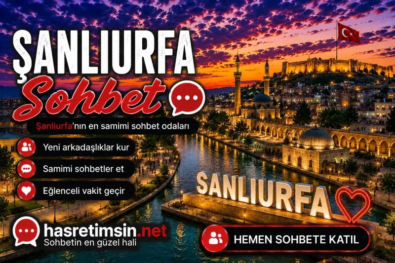 Şanlıurfa Sohbet – Peygamberler Şehri Şanlıurfa'nın Sıcak Sohbet Odaları - Hasretimsin
