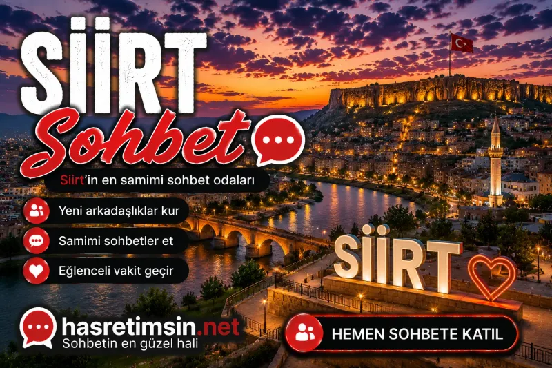 Siirt Sohbet – Güneydoğu'nun İncisi Siirt'in Sıcak Sohbet Odaları - Hasretimsin