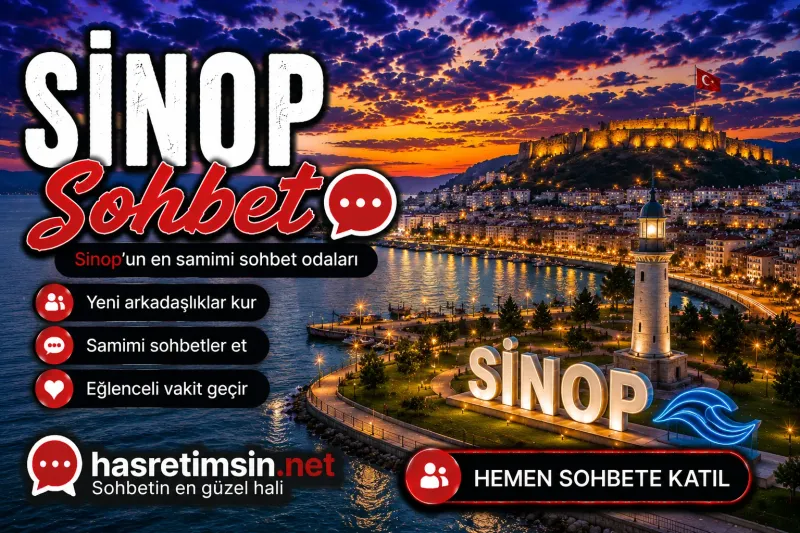 Sinop Sohbet – Karadeniz'in İncisi Sinop'un Sıcak Sohbet Odaları - Hasretimsin
