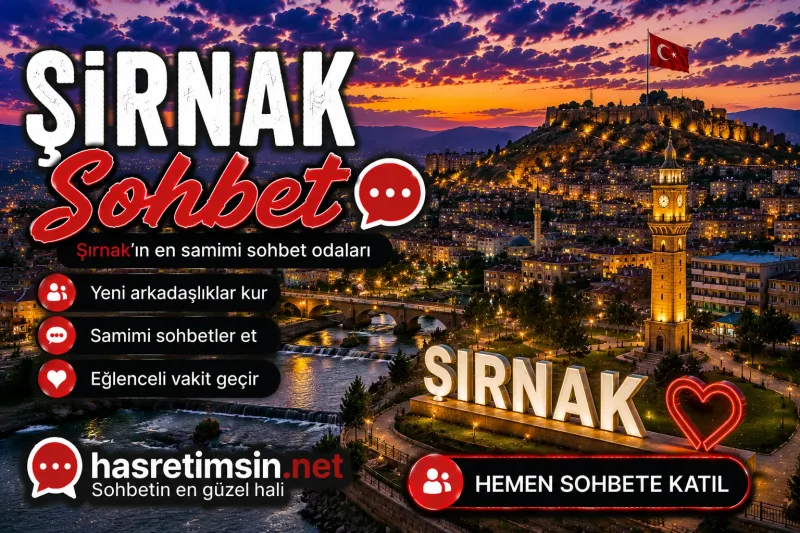 Şırnak Sohbet – Doğu Anadolu'nun İncisi Şırnak'ın Sıcak Sohbet Odaları - Hasretimsin