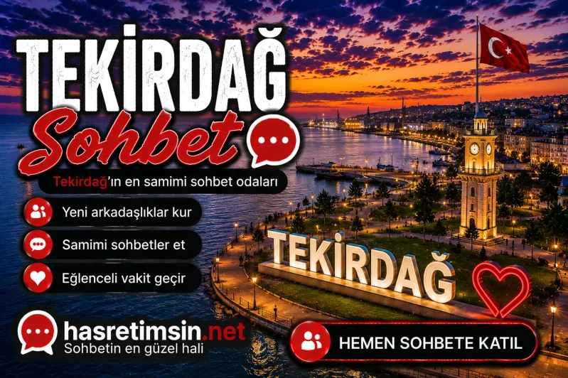 Tekirdağ Sohbet – Marmara'nın İncisi Tekirdağ'ın Sıcak Sohbet Odaları - Hasretimsin