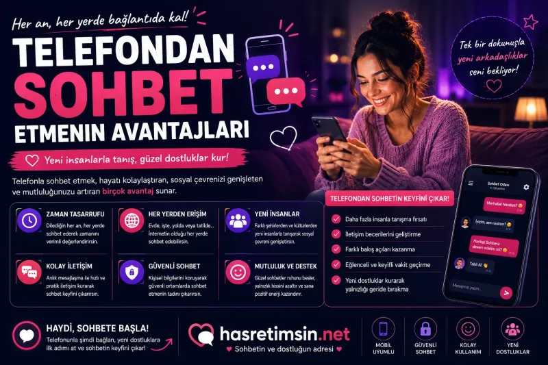 Telefondan Sohbet Etmenin Avantajlari – Dijital Iletisimin Gücü - Hasretimsin