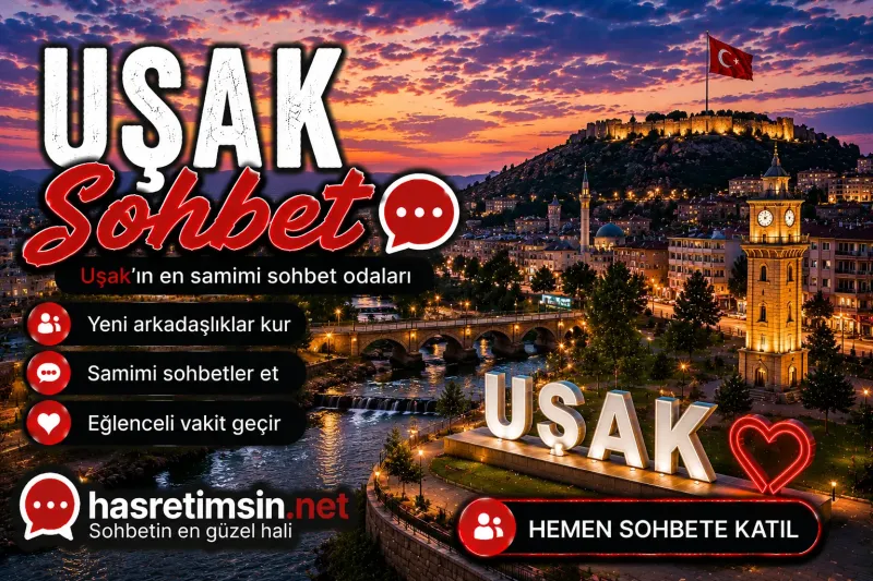 Uşak Sohbet – Ege'nin İncisi Uşak'ın Sıcak Sohbet Odaları - Hasretimsin