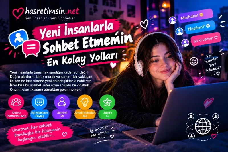 Yeni İnsanlarla Sohbet Etmenin En Kolay Yolları - Hasretimsin