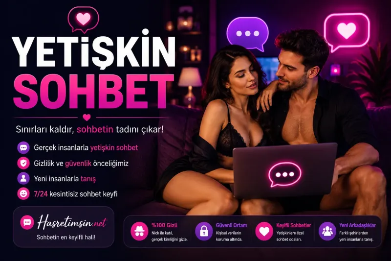 Yetişkin Sohbet – Olgun ve Samimi Sohbetin Adresi - Hasretimsin