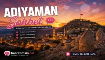 Adıyaman Sohbet – Adıyaman'ın Tarihi ve Sıcak Sohbet Odaları