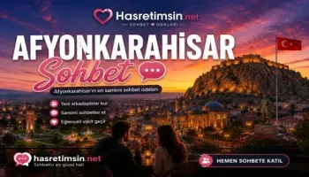 Afyonkarahisar Sohbet – Afyonkarahisar'ın Termal ve Tarihi Sohbet Odaları