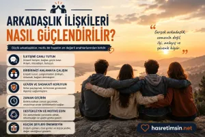 Arkadaşlık İlişkileri Nasıl Güçlendirilir? – Kalıcı Dostluklar İçin 10 Altın Kural