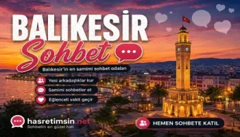 Balıkesir Sohbet – Marmara ve Ege'nin Buluşma Noktası Balıkesir'in Eşsiz Sohbet Odaları